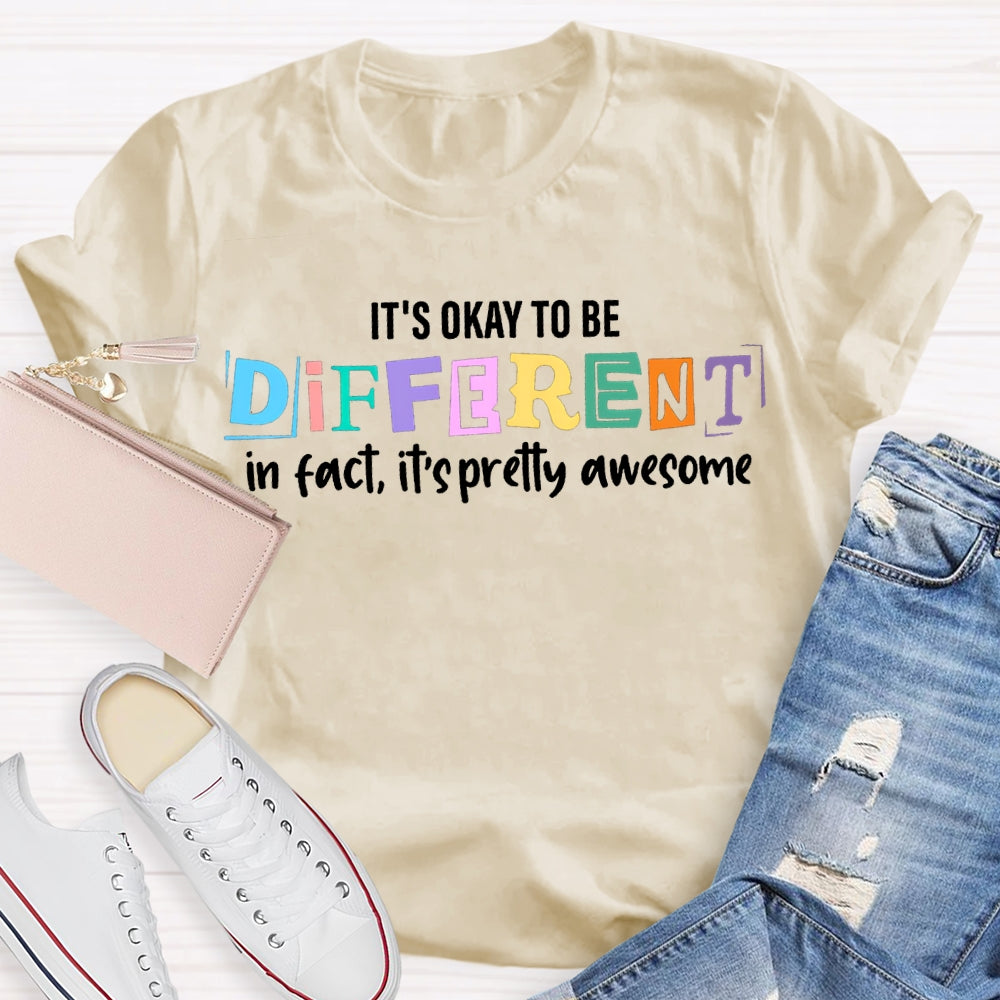It'S Okay To Be Different In Fact It'S Pretty Awesome T-shirt