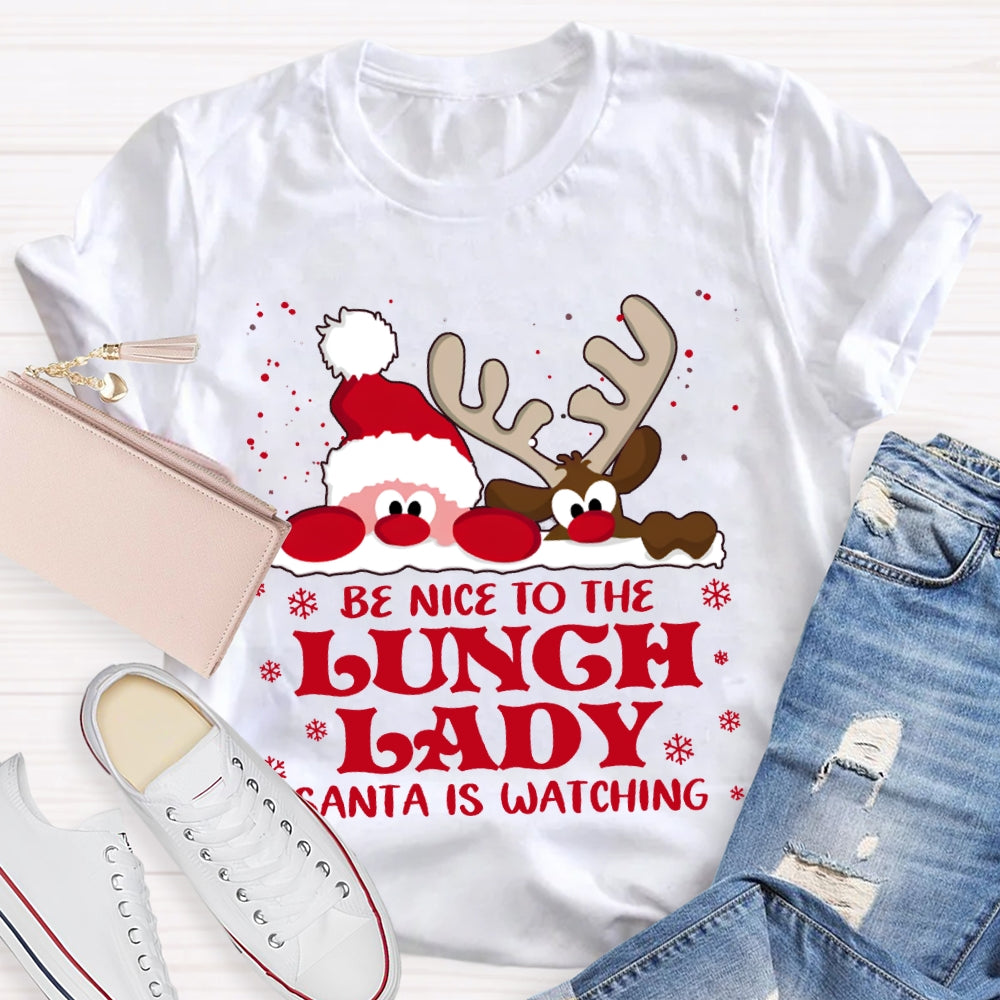 Be Nice To The Lunch Lady Santa Is Watching Snowflake Christmas T-shirt