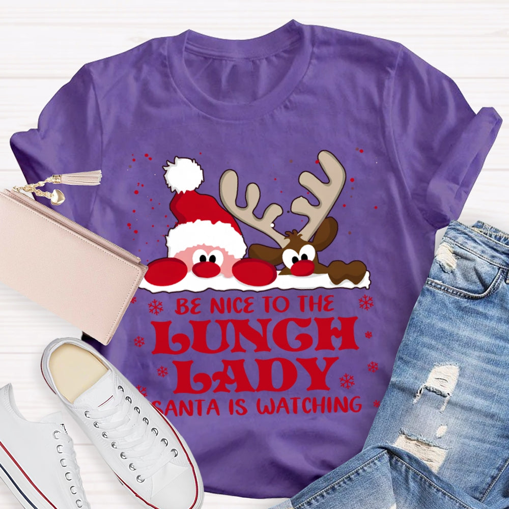 Be Nice To The Lunch Lady Santa Is Watching Snowflake Christmas T-shirt