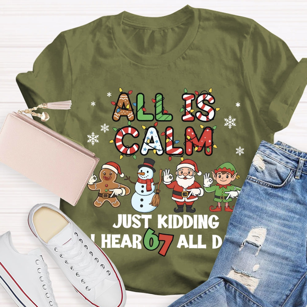 All Is Calm Just Kidding I Hear 67 All Day Christmas Lights T-shirt