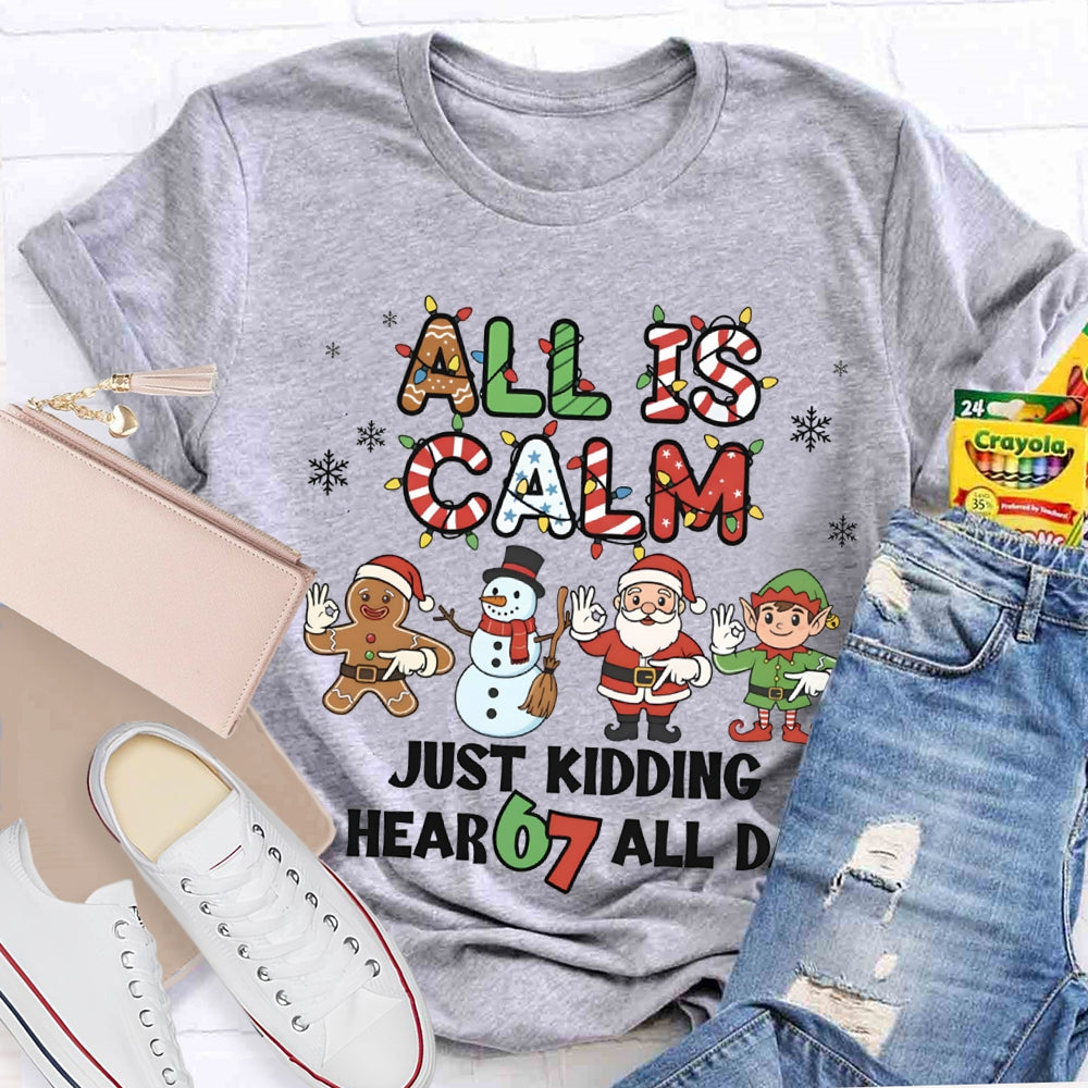 All Is Calm Just Kidding I Hear 67 All Day Christmas Lights T-shirt
