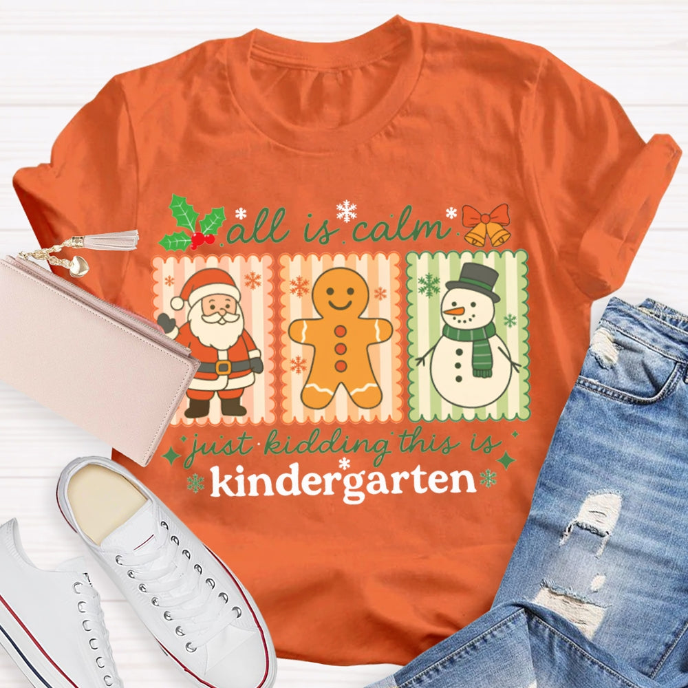 All Is Calm Just Kidding This Is Kindergarten Santa Claus And The Snowman T-shirt