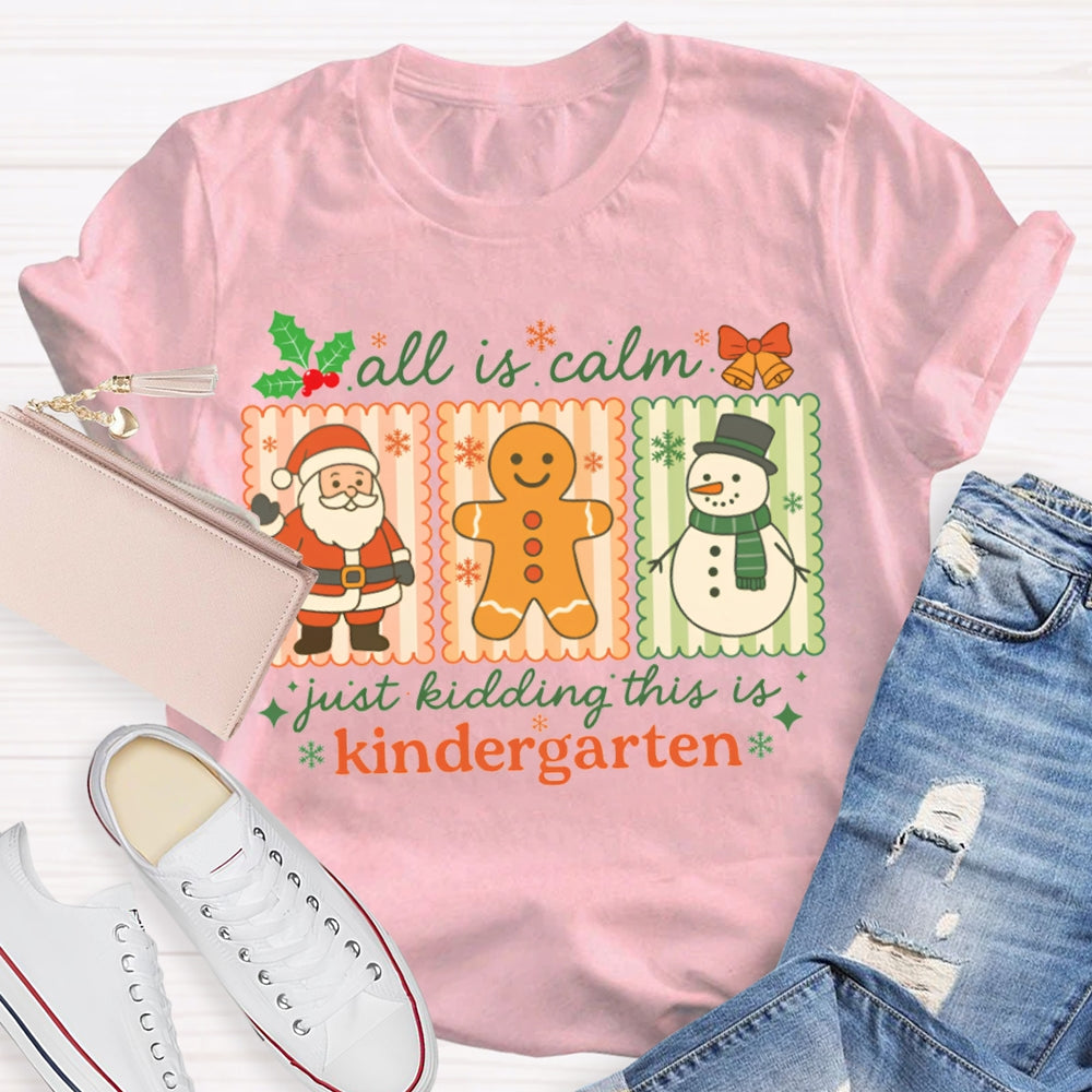 All Is Calm Just Kidding This Is Kindergarten Santa Claus And The Snowman T-shirt