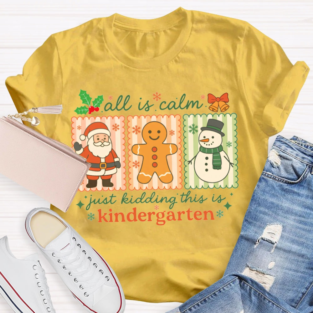All Is Calm Just Kidding This Is Kindergarten Santa Claus And The Snowman T-shirt