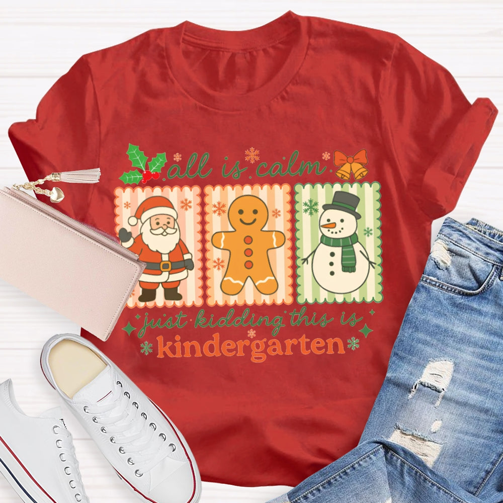 All Is Calm Just Kidding This Is Kindergarten Santa Claus And The Snowman T-shirt