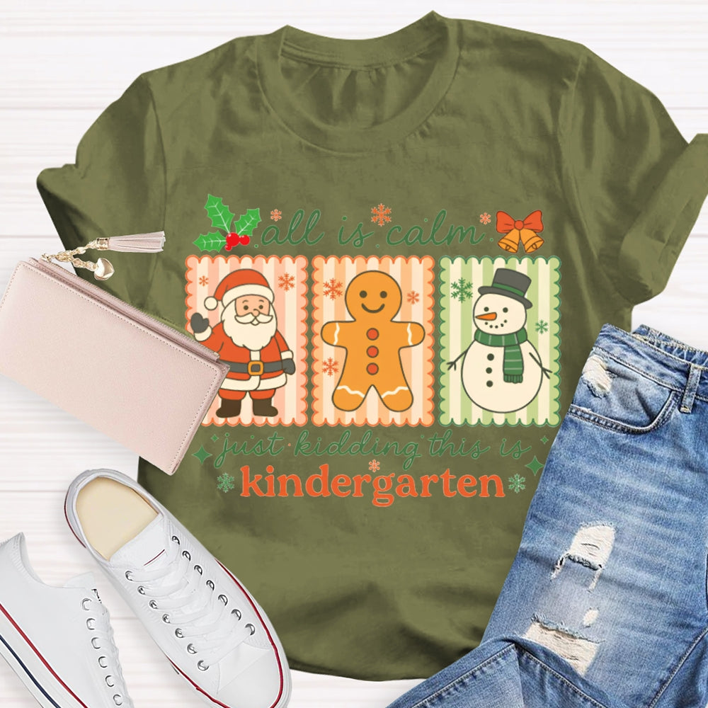 All Is Calm Just Kidding This Is Kindergarten Santa Claus And The Snowman T-shirt