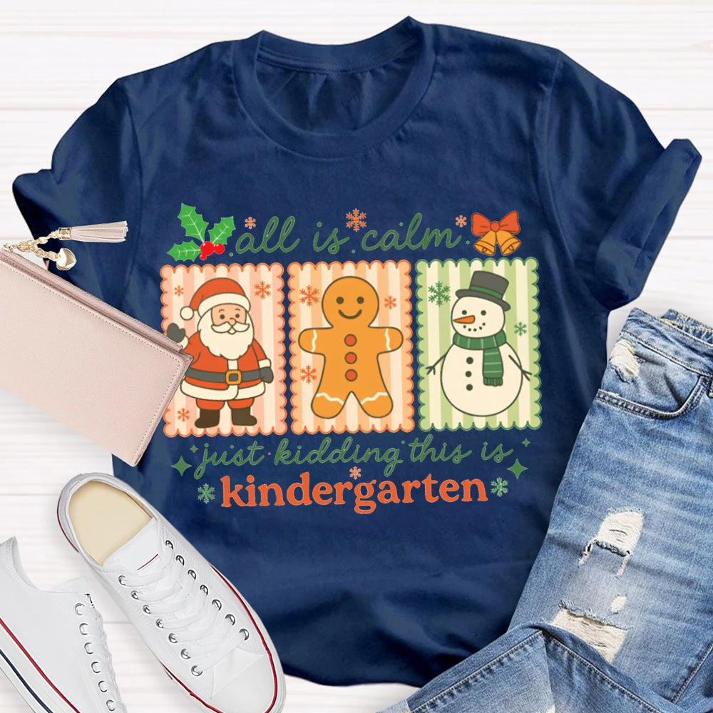 All Is Calm Just Kidding This Is Kindergarten Santa Claus And The Snowman T-shirt