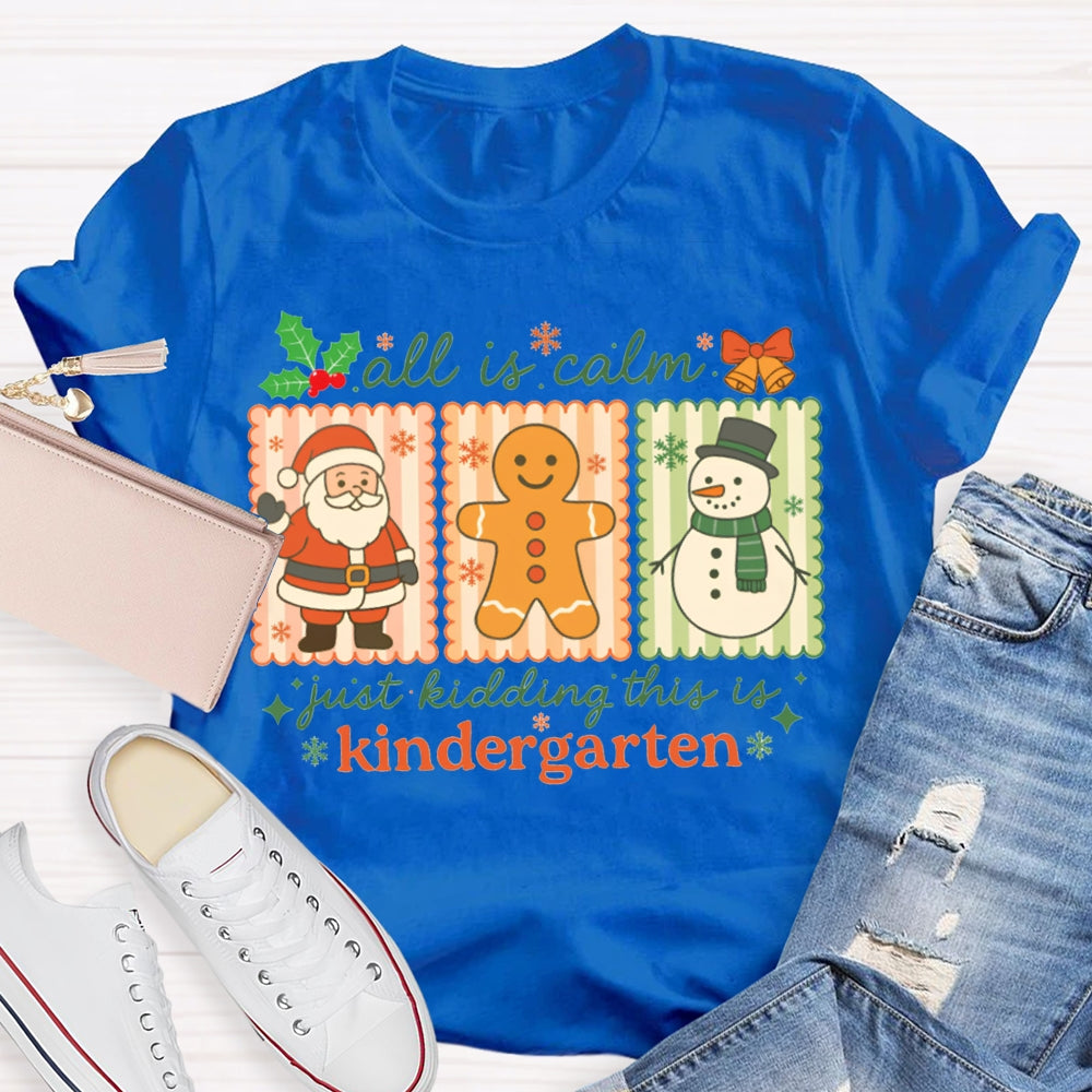 All Is Calm Just Kidding This Is Kindergarten Santa Claus And The Snowman T-shirt