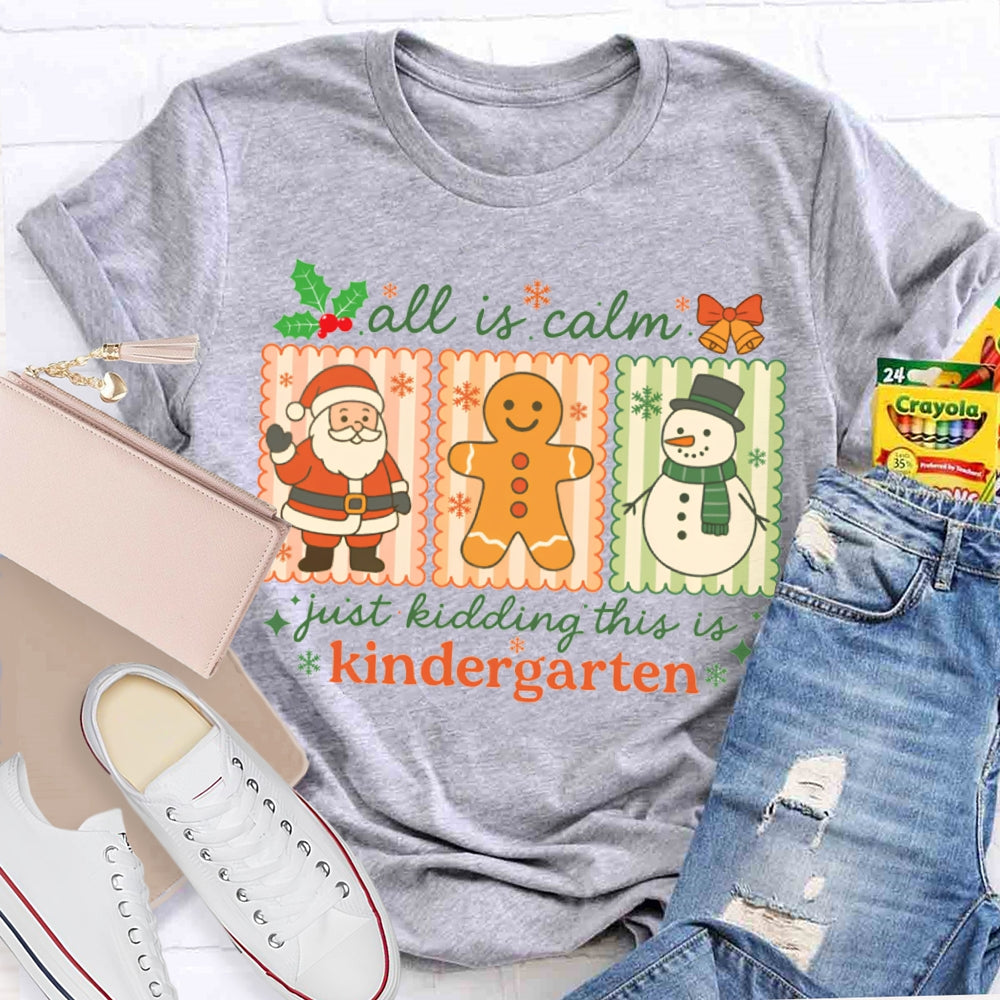 All Is Calm Just Kidding This Is Kindergarten Santa Claus And The Snowman T-shirt