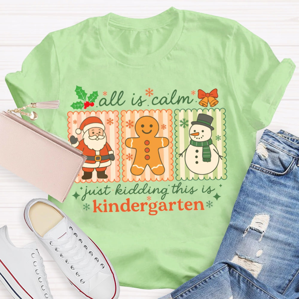 All Is Calm Just Kidding This Is Kindergarten Santa Claus And The Snowman T-shirt