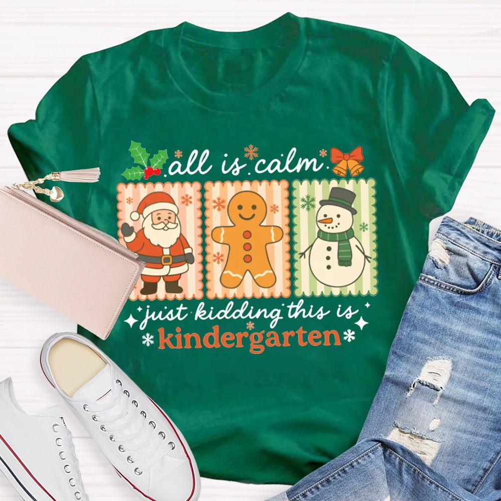 All Is Calm Just Kidding This Is Kindergarten Santa Claus And The Snowman T-shirt