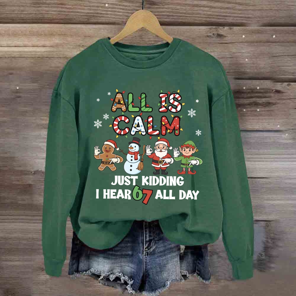 All Is Calm Just Kidding I Hear 67 All Day Christmas Lights Sweatshirt