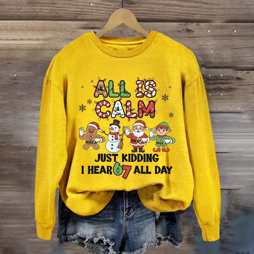 All Is Calm Just Kidding I Hear 67 All Day Christmas Lights Sweatshirt