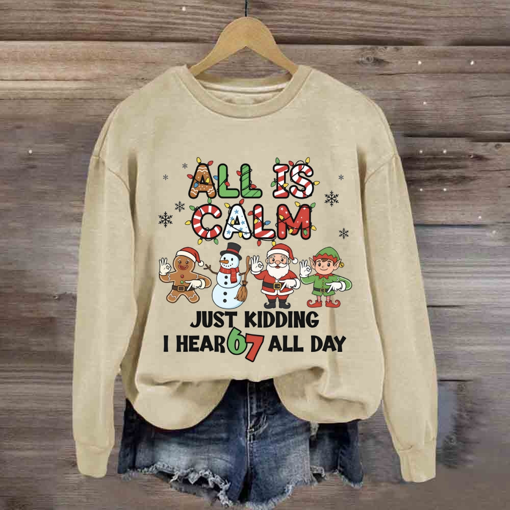 All Is Calm Just Kidding I Hear 67 All Day Christmas Lights Sweatshirt