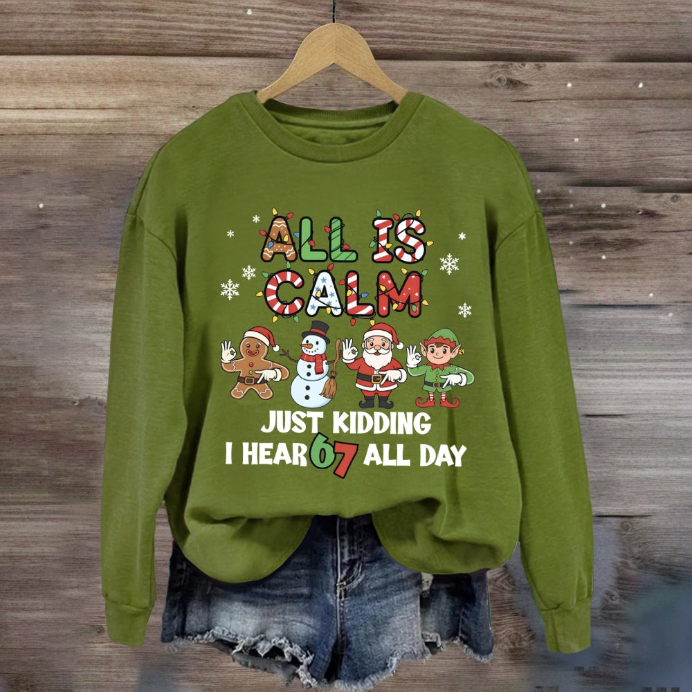 All Is Calm Just Kidding I Hear 67 All Day Christmas Lights Sweatshirt