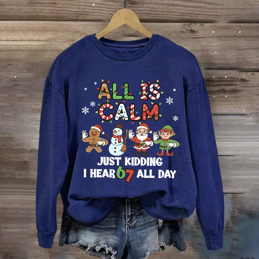 All Is Calm Just Kidding I Hear 67 All Day Christmas Lights Sweatshirt