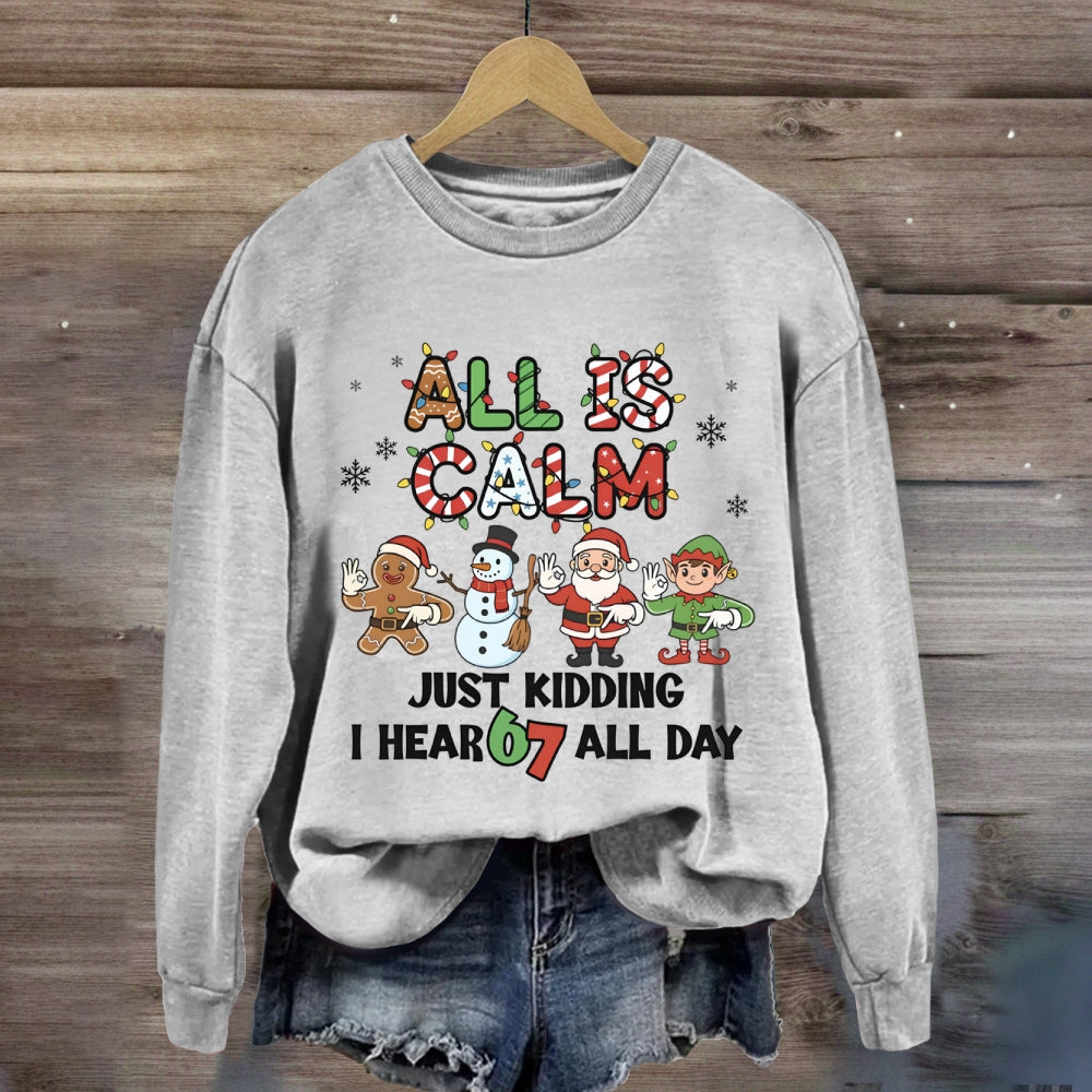 All Is Calm Just Kidding I Hear 67 All Day Christmas Lights Sweatshirt