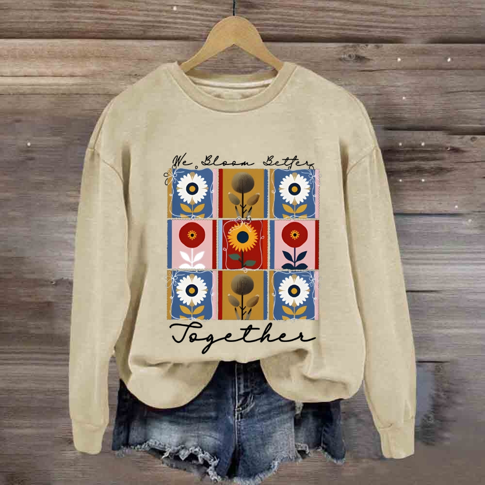 We Bloom Better Together Colorful Sunflowers Sweatshirt