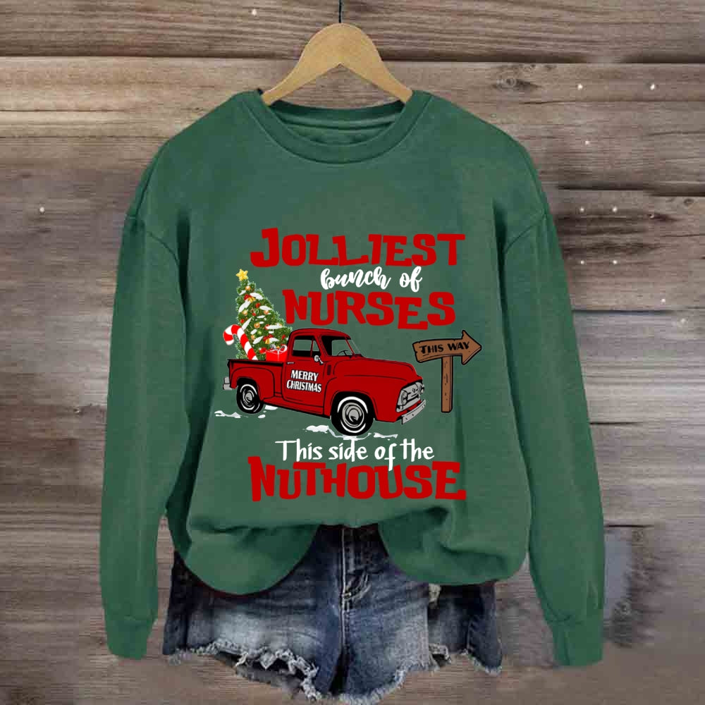 Jolliest Bunch Of Nurses This Side Of The Nuthouse Sweatshirt
