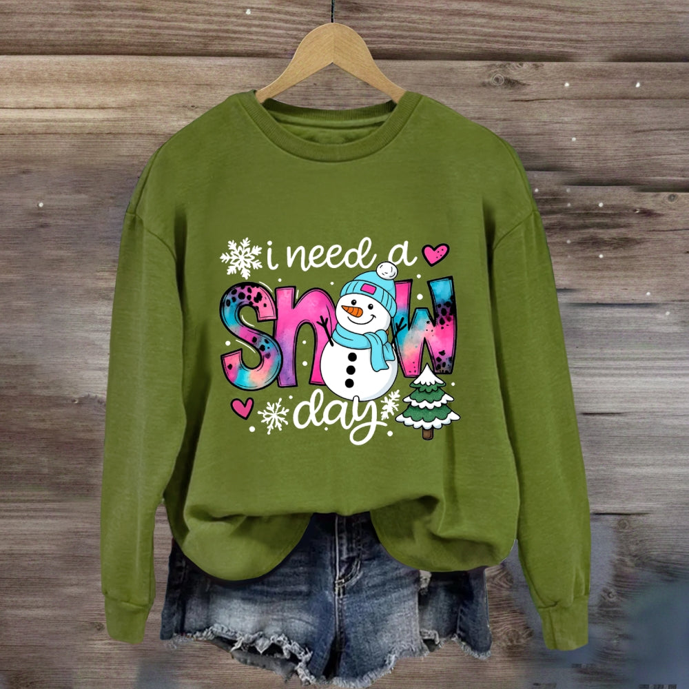 I Need A Snow Day Snowman Sweatshirt