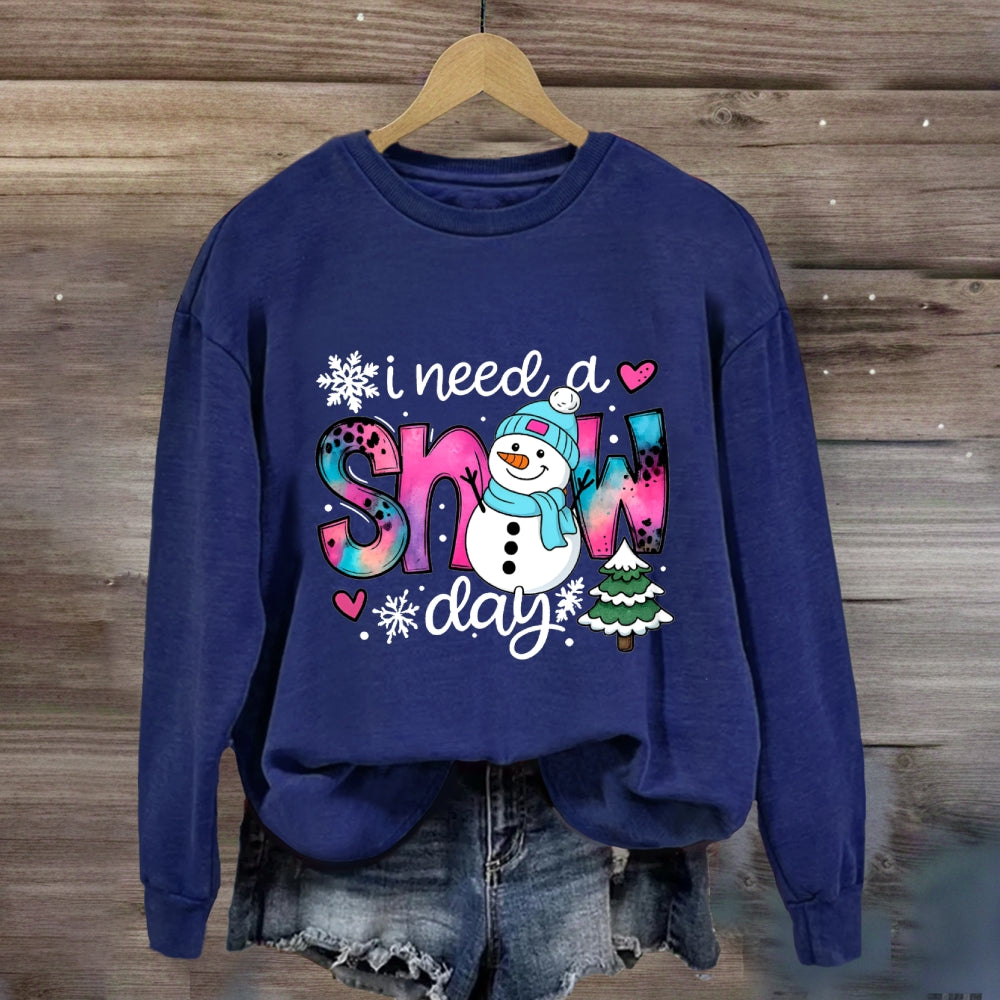 I Need A Snow Day Snowman Sweatshirt