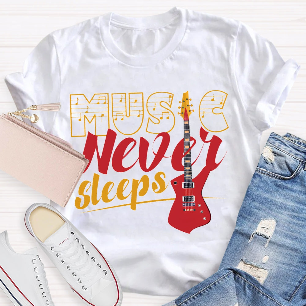 Music Never Sleeps Give Me A Guitar Music Teacher T-shirt