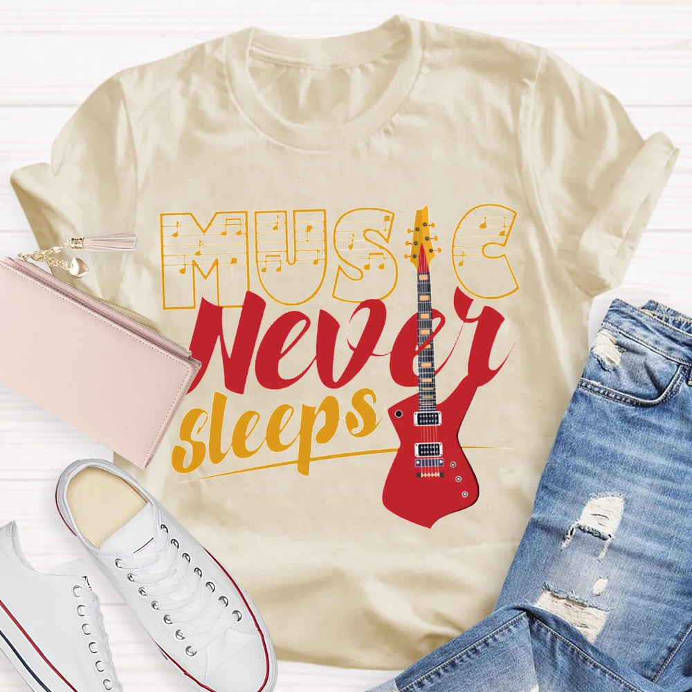 Music Never Sleeps Give Me A Guitar Music Teacher T-shirt
