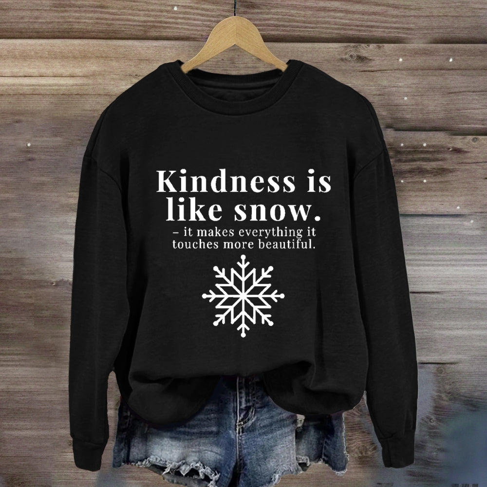Kindness Is Like Snow It Makes Everything It Touches More Beautiful Sweatshirt