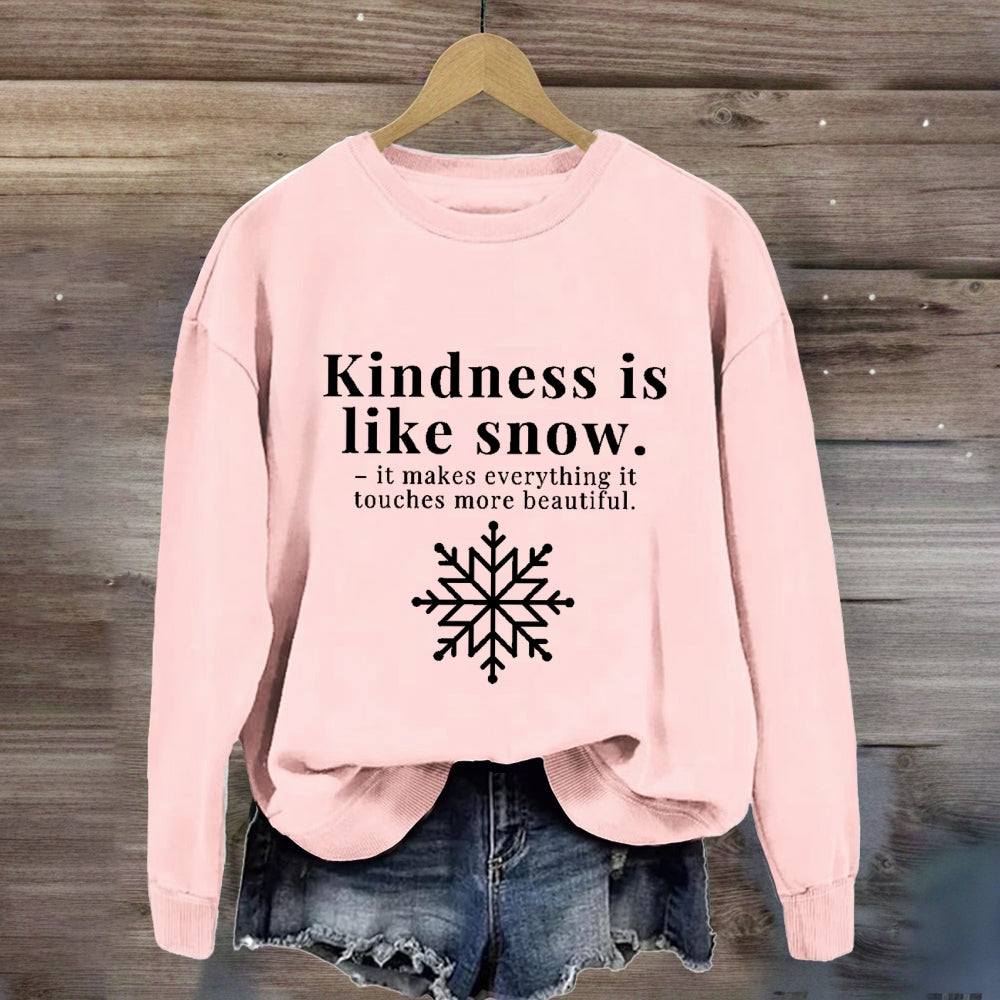 Kindness Is Like Snow It Makes Everything It Touches More Beautiful Sweatshirt