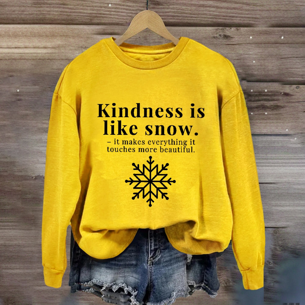 Kindness Is Like Snow It Makes Everything It Touches More Beautiful Sweatshirt