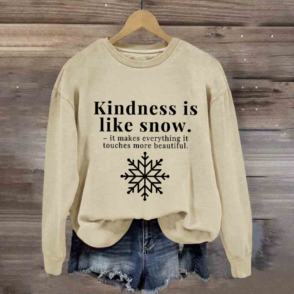 Kindness Is Like Snow It Makes Everything It Touches More Beautiful Sweatshirt