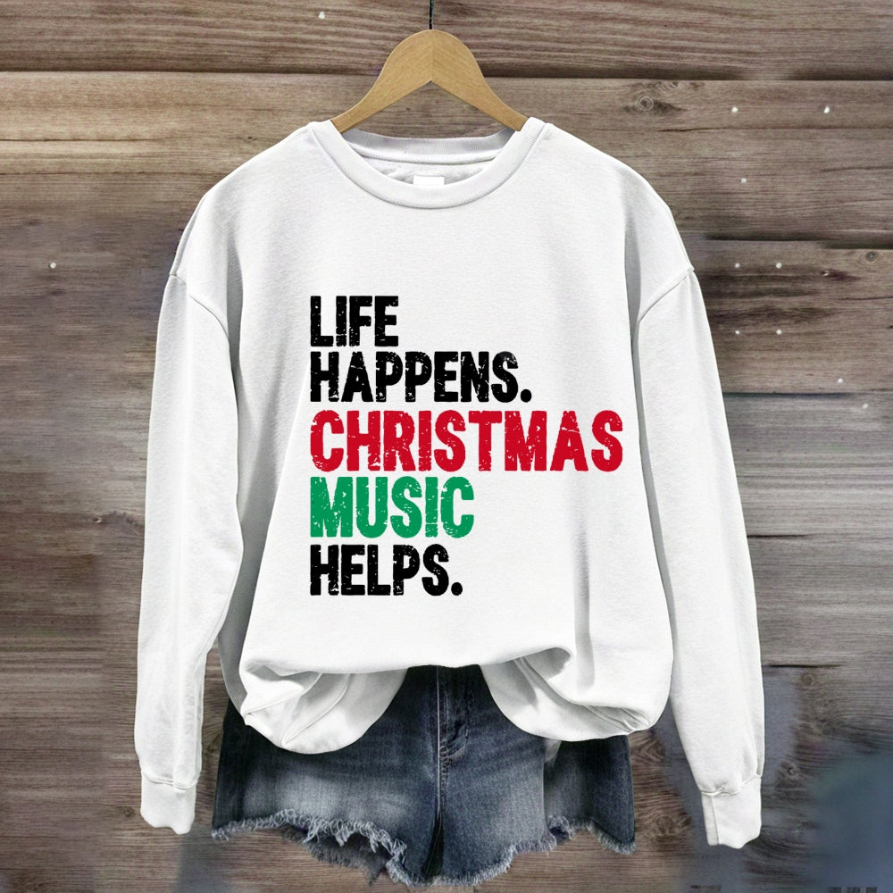 Life Happens Christmas Music Helps Sweatshirt