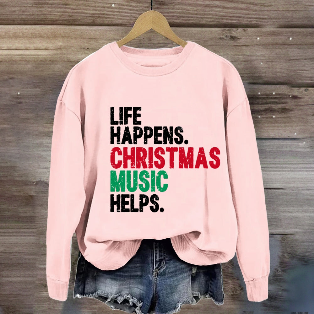 Life Happens Christmas Music Helps Sweatshirt