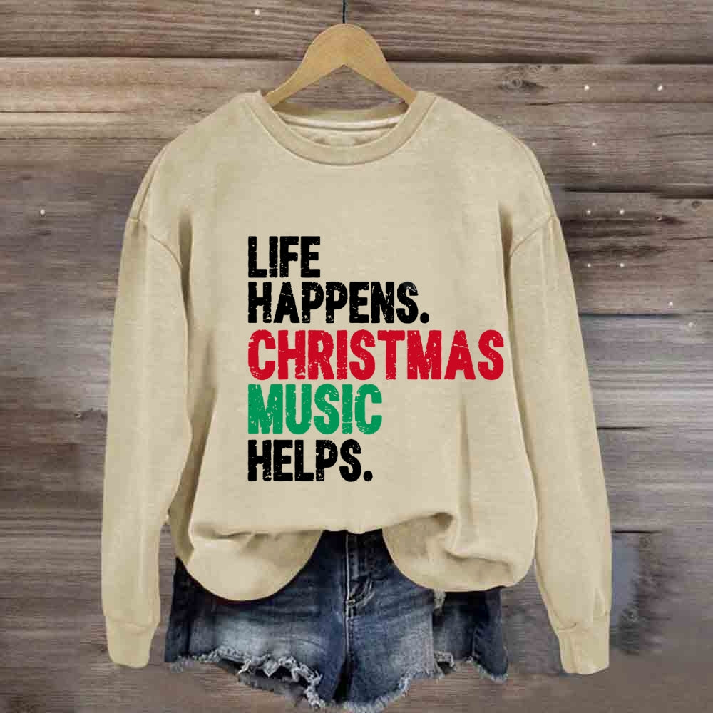 Life Happens Christmas Music Helps Sweatshirt