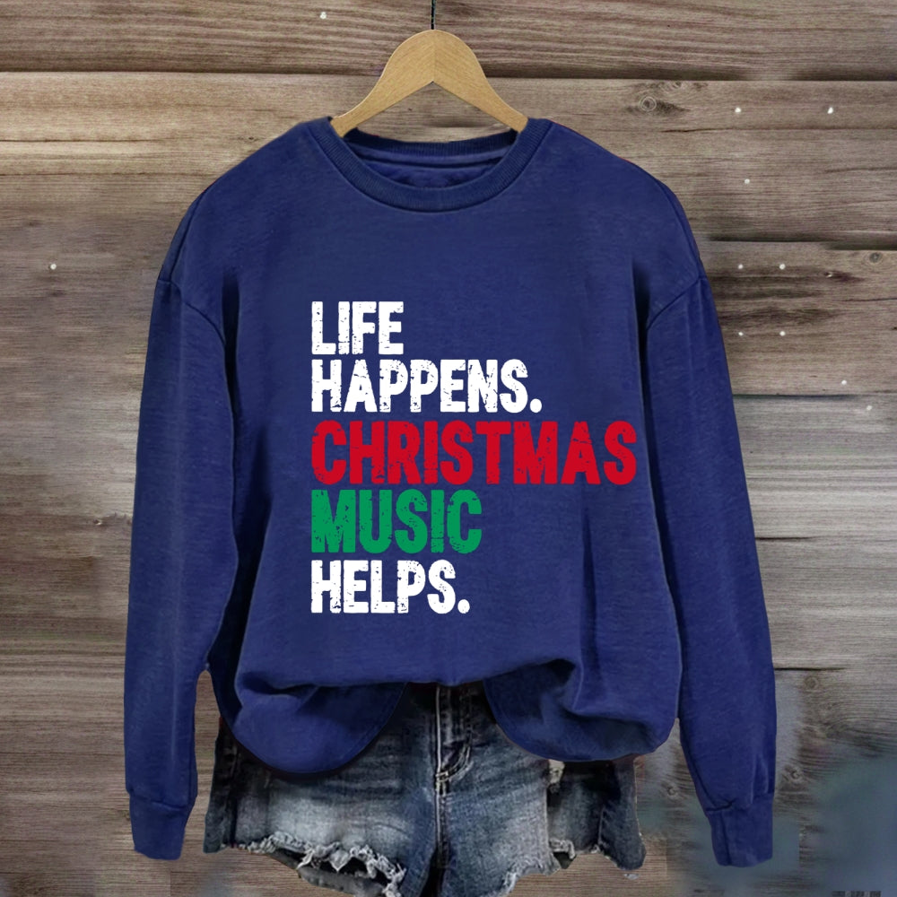Life Happens Christmas Music Helps Sweatshirt