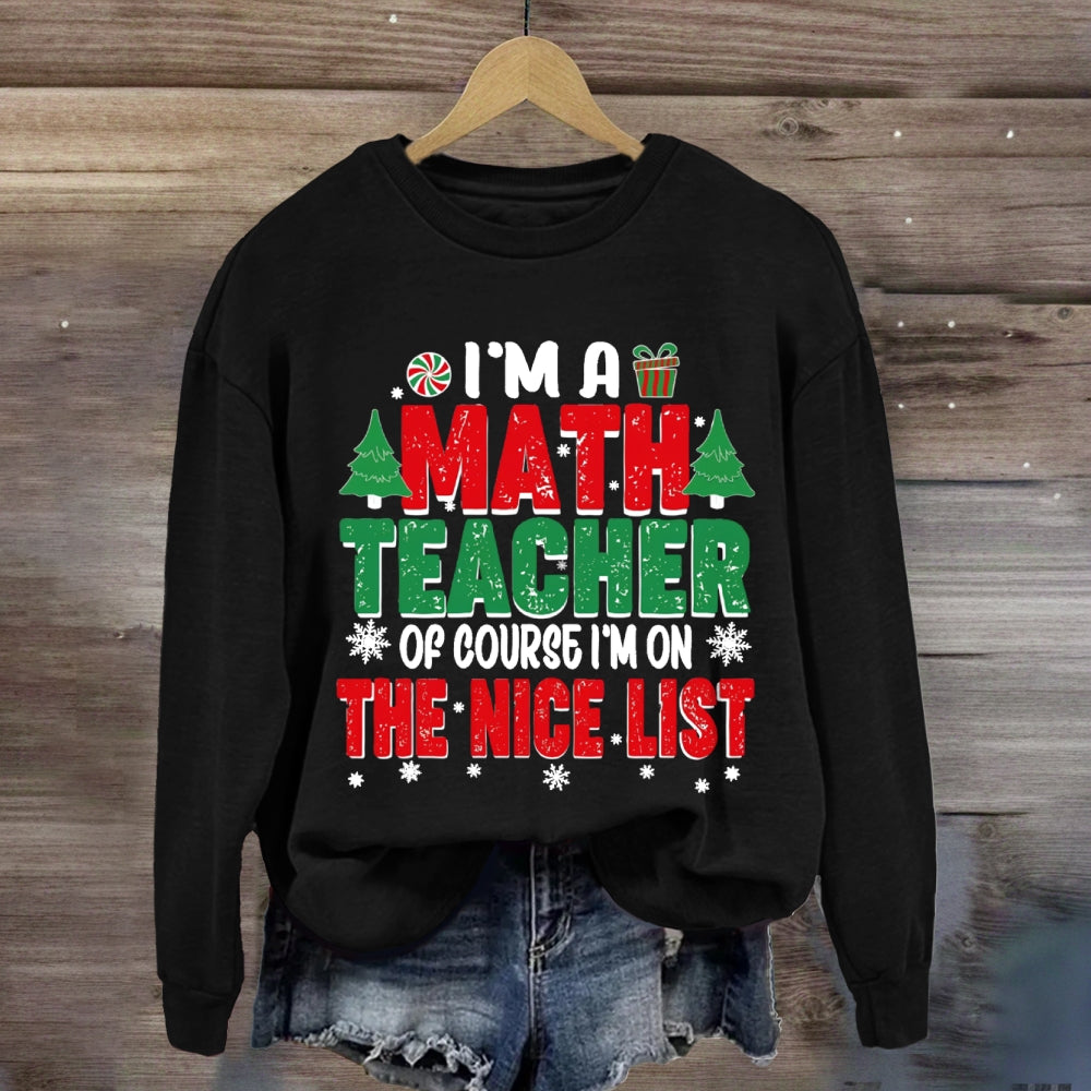 I'M A Math Teacher Of Course I'M On The Nice List Sweatshirt