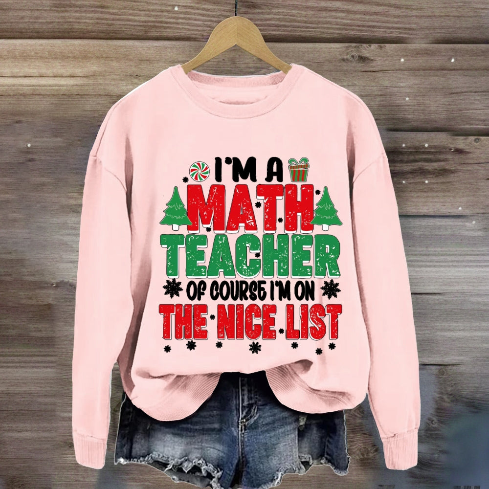 I'M A Math Teacher Of Course I'M On The Nice List Sweatshirt