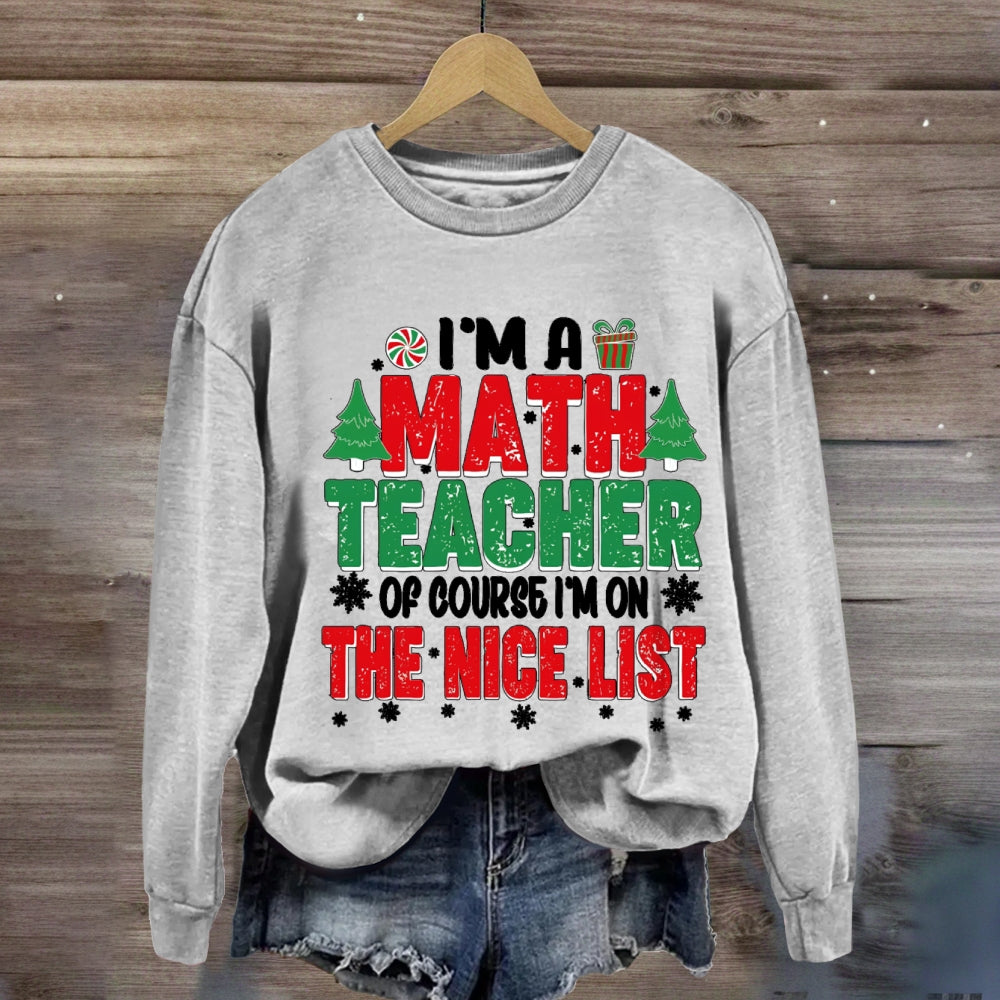 I'M A Math Teacher Of Course I'M On The Nice List Sweatshirt