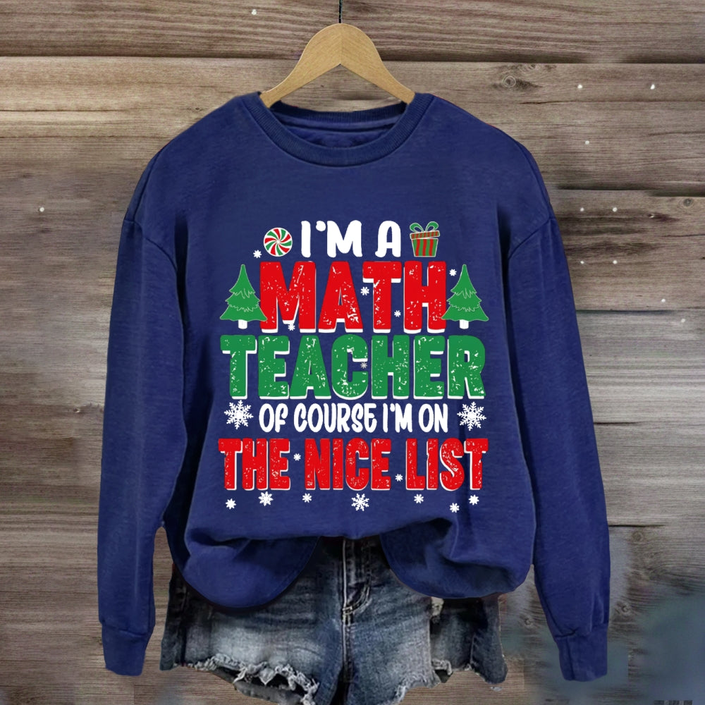 I'M A Math Teacher Of Course I'M On The Nice List Sweatshirt