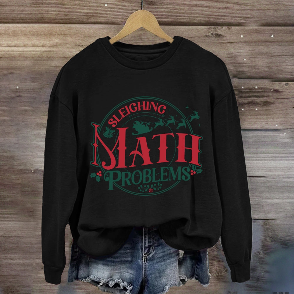 Sleighing Math Problems Christmas Math Teacher Sweatshirt
