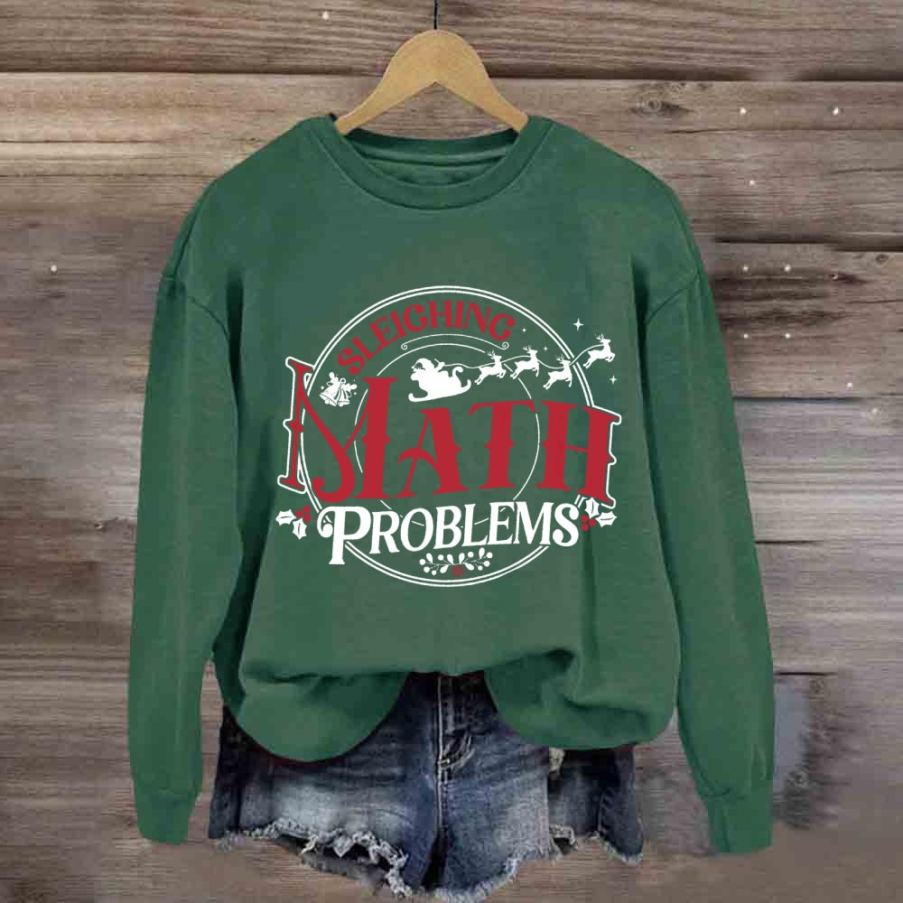 Sleighing Math Problems Christmas Math Teacher Sweatshirt