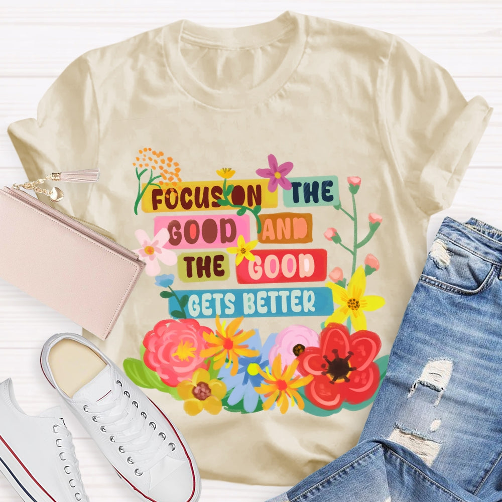 Focus On The Good And The Good Gets Better Floral T-shirt