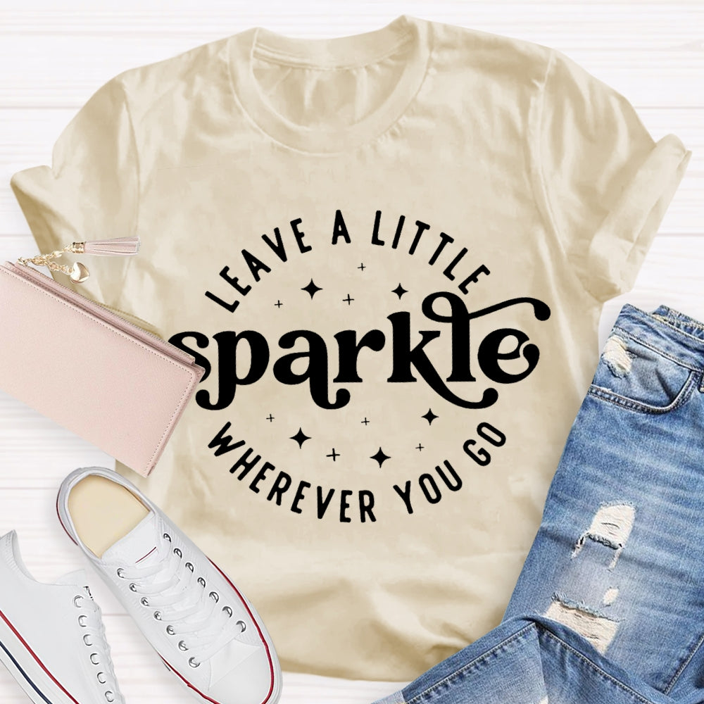 Leave A Little Sparkle Wherever You Go T-shirt
