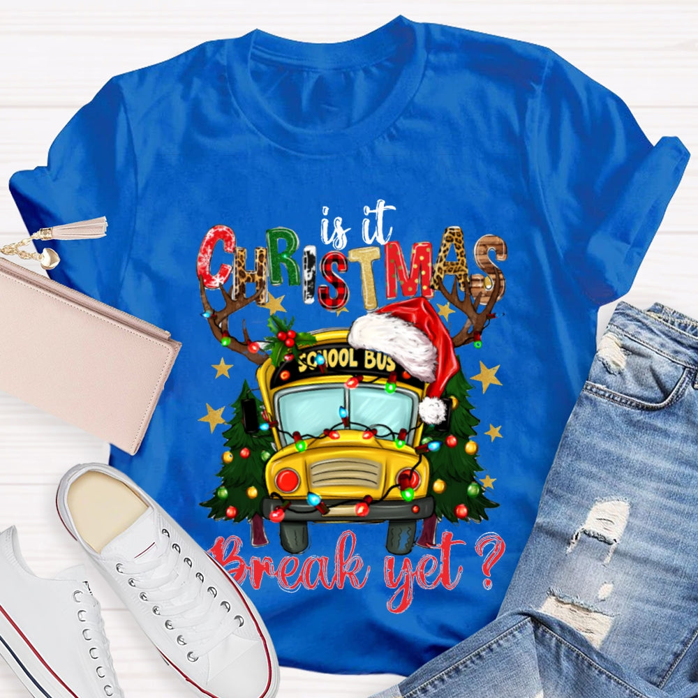 Is It Christmas School Bus Break Yet T-shirt