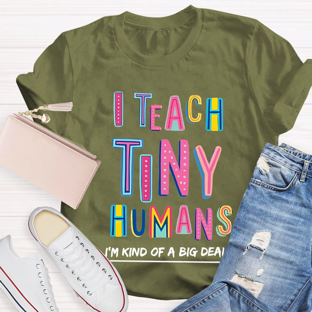 I Teach Tiny Humans I'M Kind Of A Big Deal T-shirt