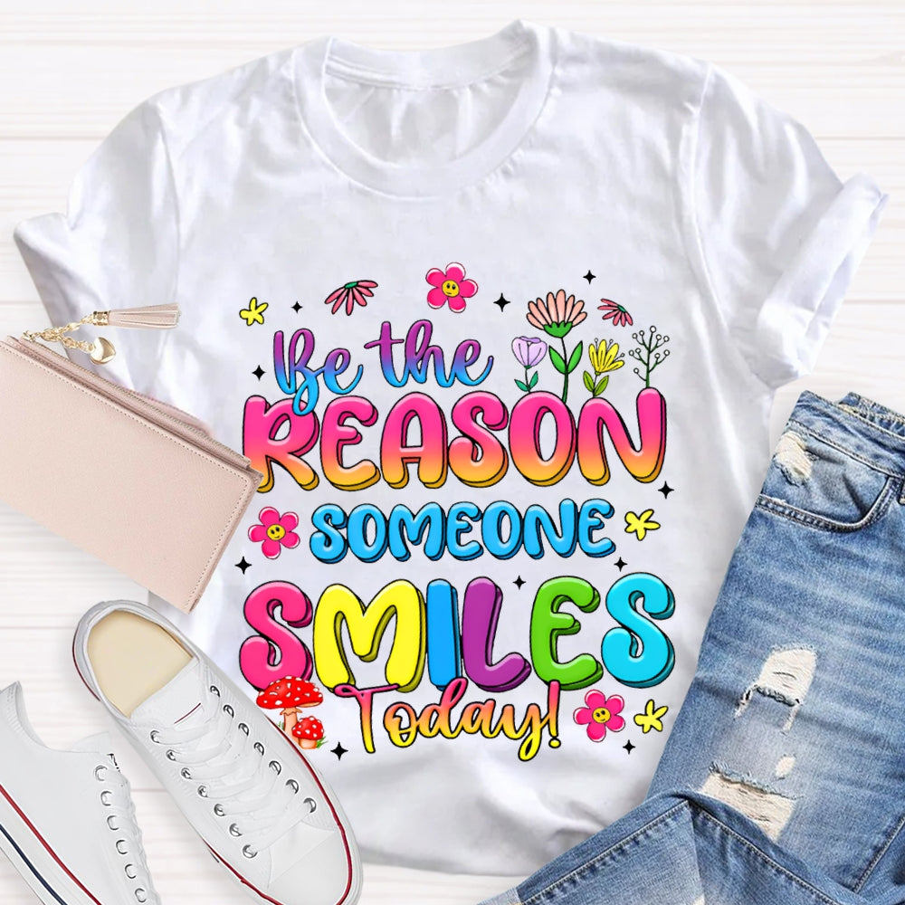 Be The Reason Someone Smiles Today Color Gradient Font And Small Flowers T-shirt