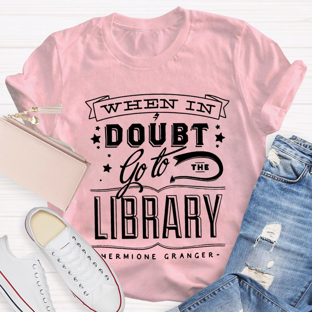 When In Doubt Go To The Library T-shirt