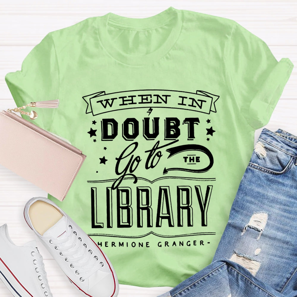 When In Doubt Go To The Library T-shirt