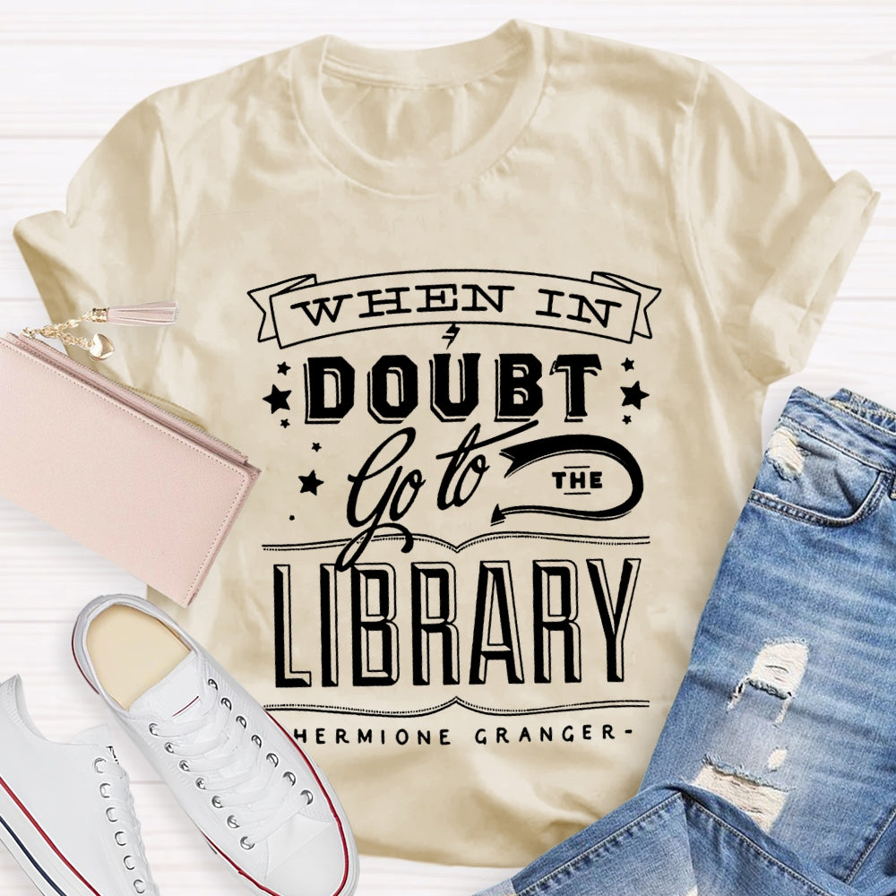 When In Doubt Go To The Library T-shirt