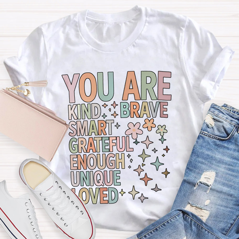 You Are Kind Brave Smart Grateful Enough Unique Loved T-shirt